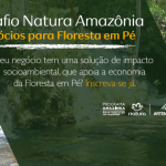 Desafio promove o desenvolvimento de negócios sustentáveis para a região Amazônica