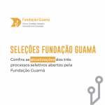 Confira as atualizações dos três processos seletivos em andamento na Fundação Guamá